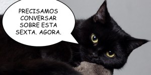 Sexta-feira 13! (antes foi quinta-feira 12! E depois, sábado 14&#8230;)